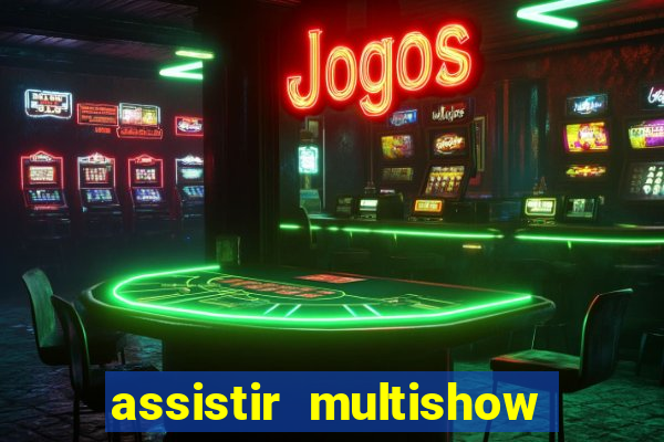 assistir multishow ao vivo de graca